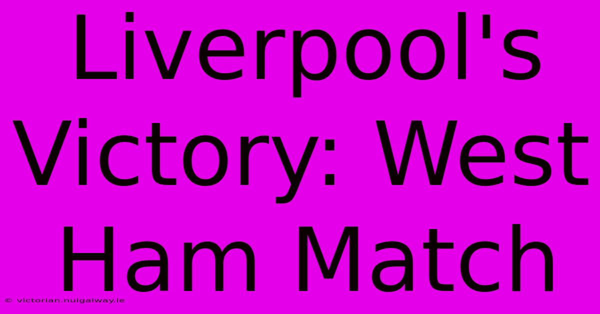 Liverpool's Victory: West Ham Match