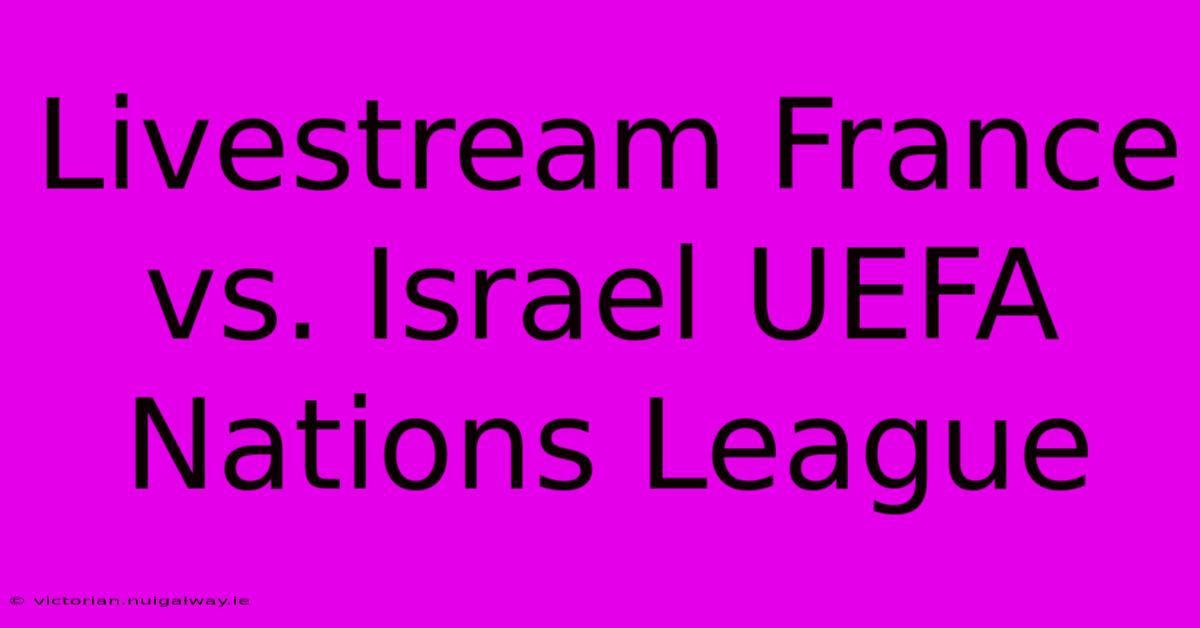 Livestream France Vs. Israel UEFA Nations League