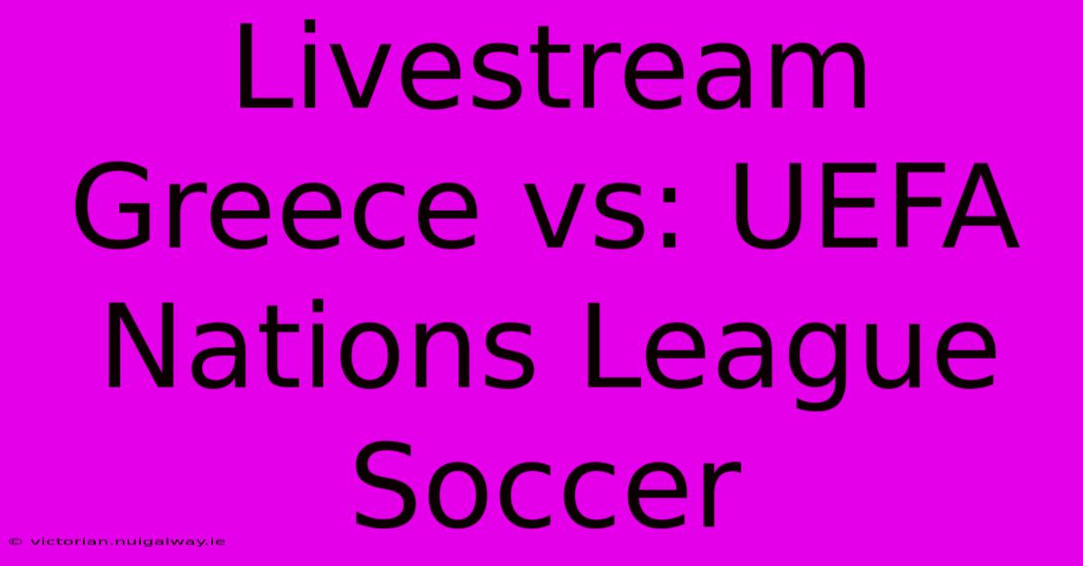 Livestream Greece Vs: UEFA Nations League Soccer