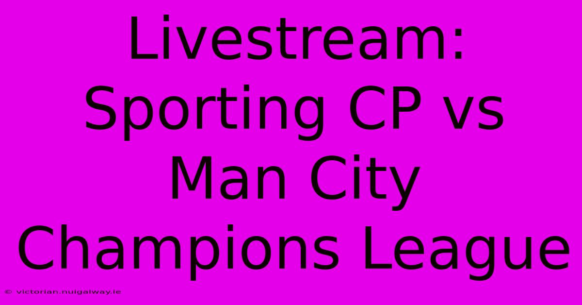 Livestream: Sporting CP Vs Man City Champions League