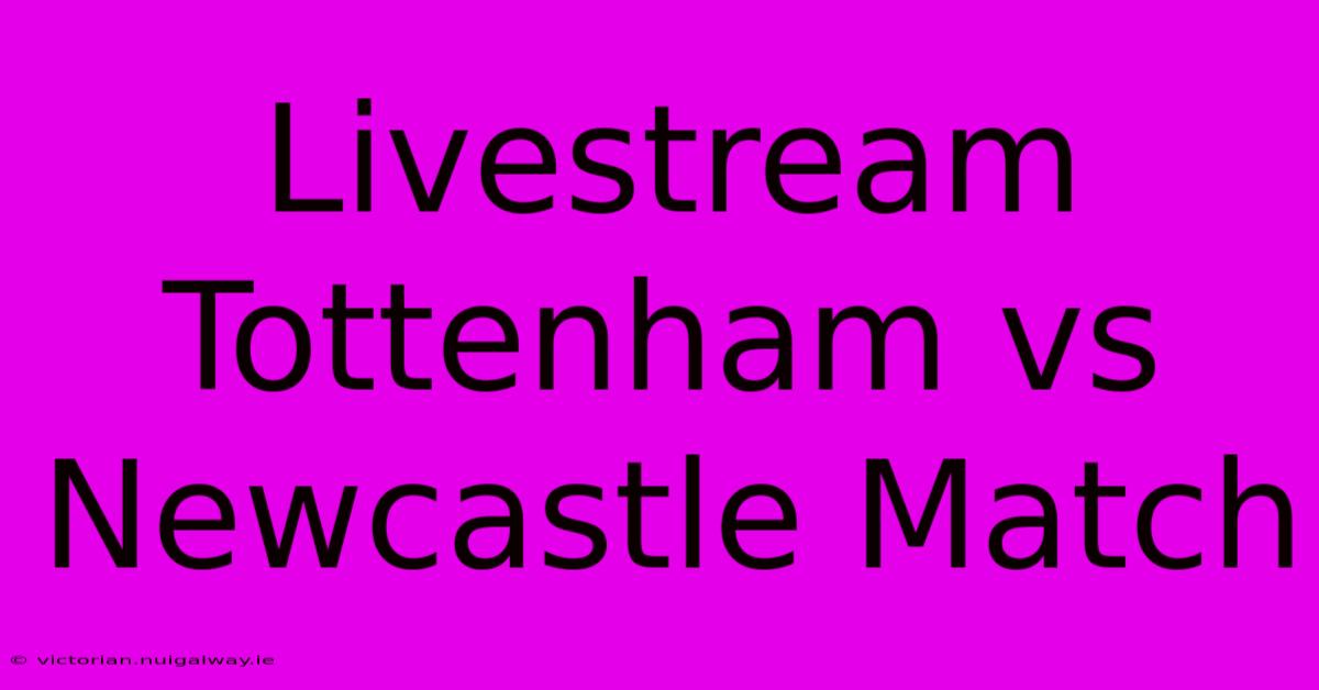 Livestream Tottenham Vs Newcastle Match