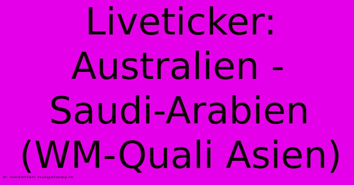 Liveticker: Australien - Saudi-Arabien (WM-Quali Asien)