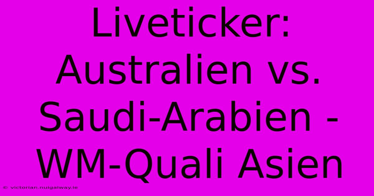 Liveticker: Australien Vs. Saudi-Arabien - WM-Quali Asien