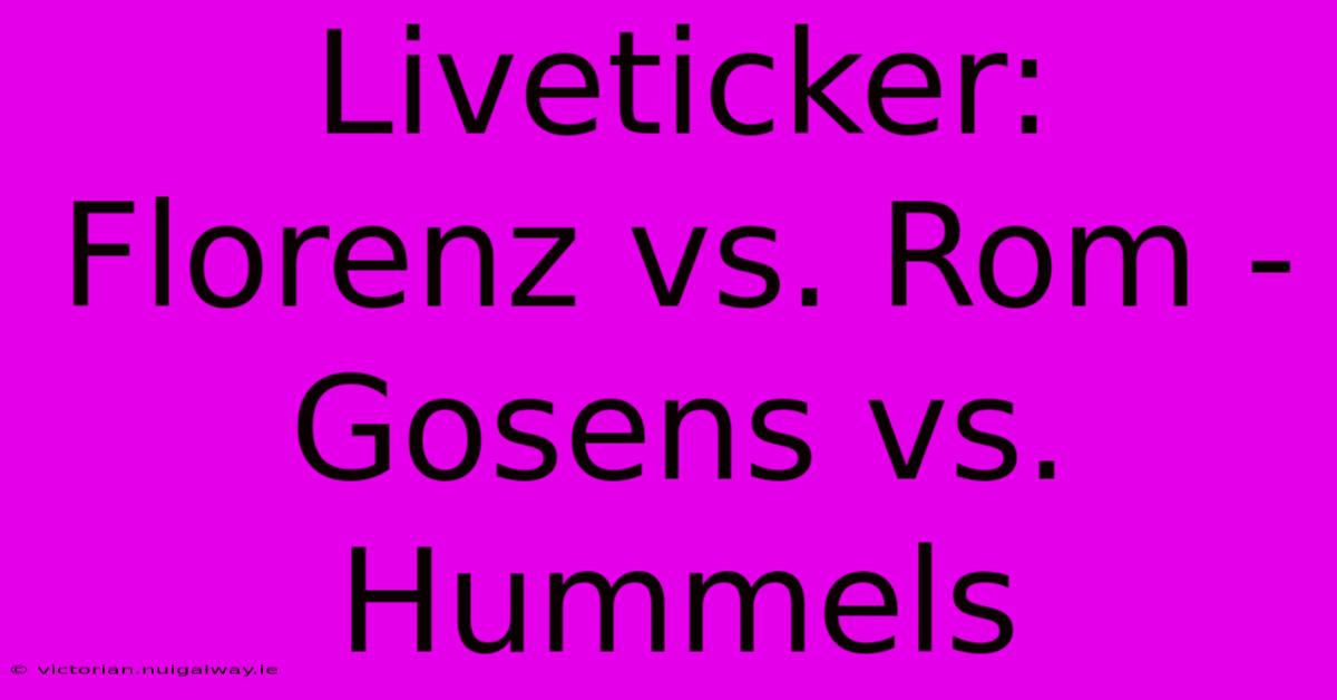 Liveticker: Florenz Vs. Rom - Gosens Vs. Hummels 