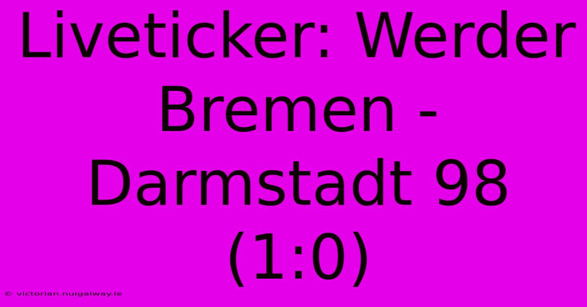 Liveticker: Werder Bremen - Darmstadt 98 (1:0)