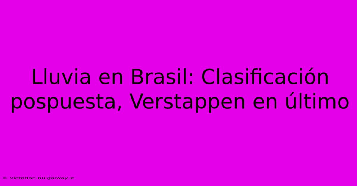 Lluvia En Brasil: Clasificación Pospuesta, Verstappen En Último