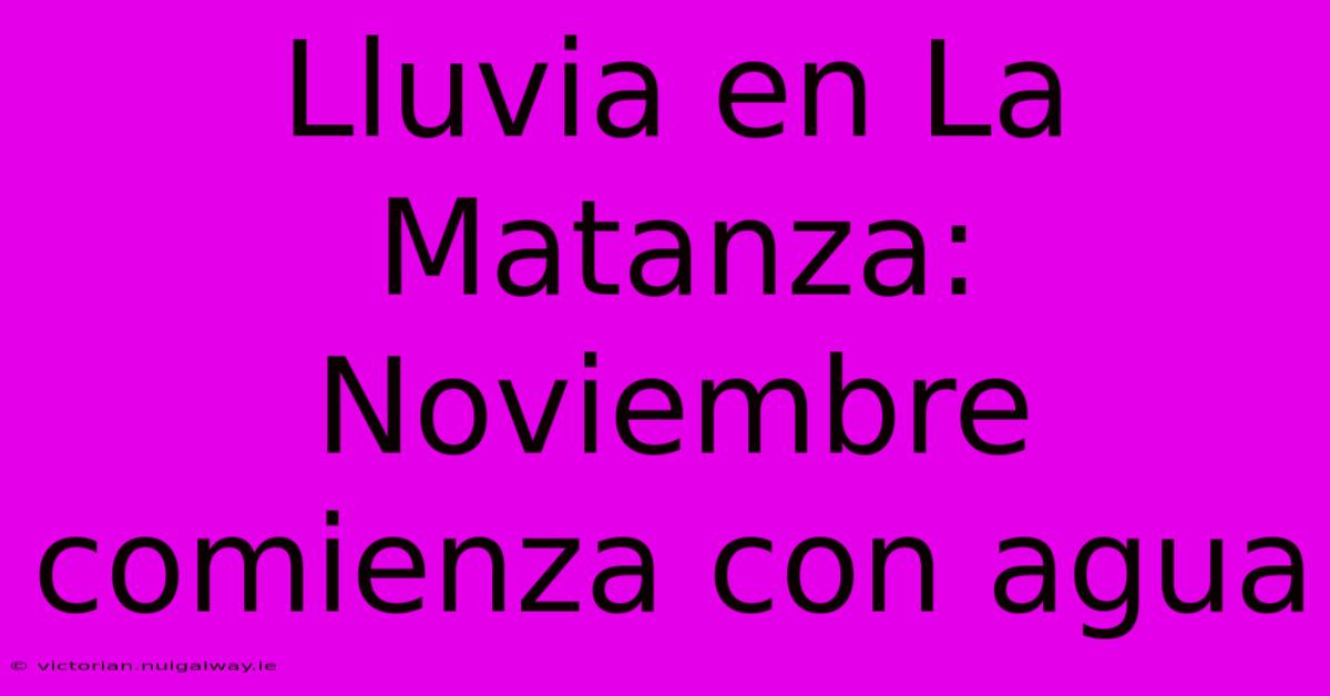 Lluvia En La Matanza: Noviembre Comienza Con Agua