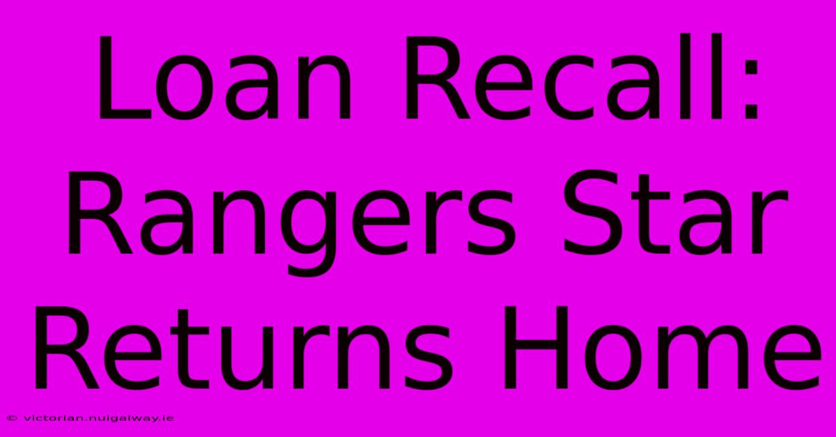 Loan Recall: Rangers Star Returns Home