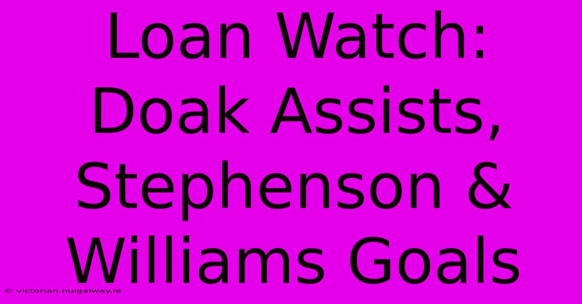 Loan Watch: Doak Assists, Stephenson & Williams Goals