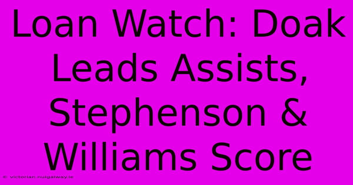 Loan Watch: Doak Leads Assists, Stephenson & Williams Score 