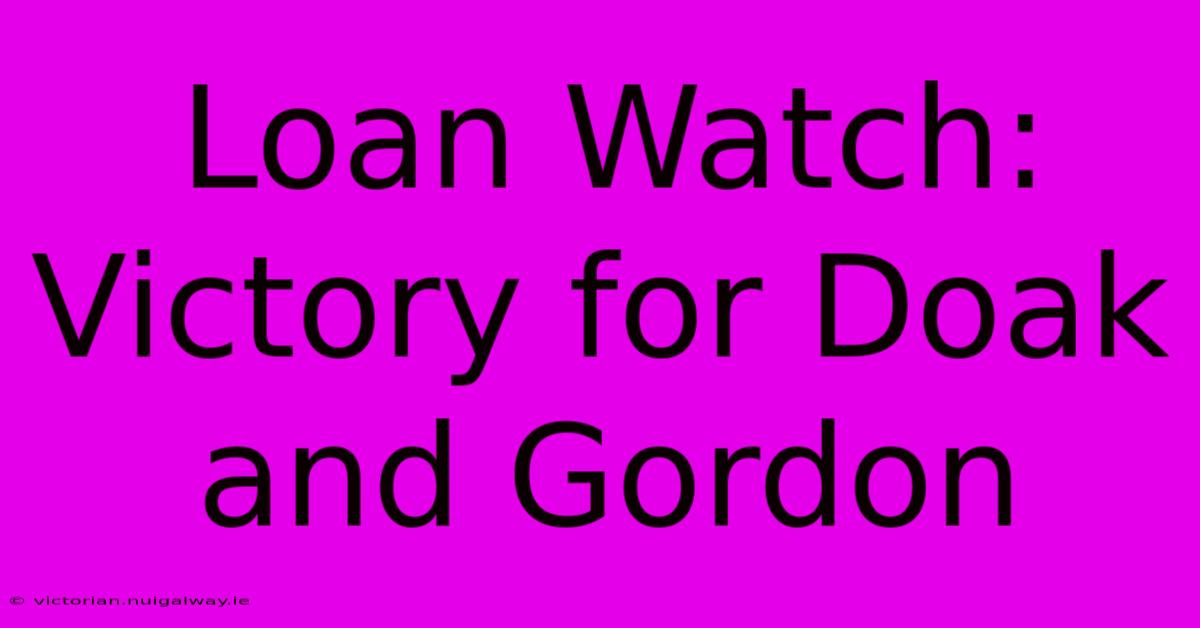 Loan Watch: Victory For Doak And Gordon