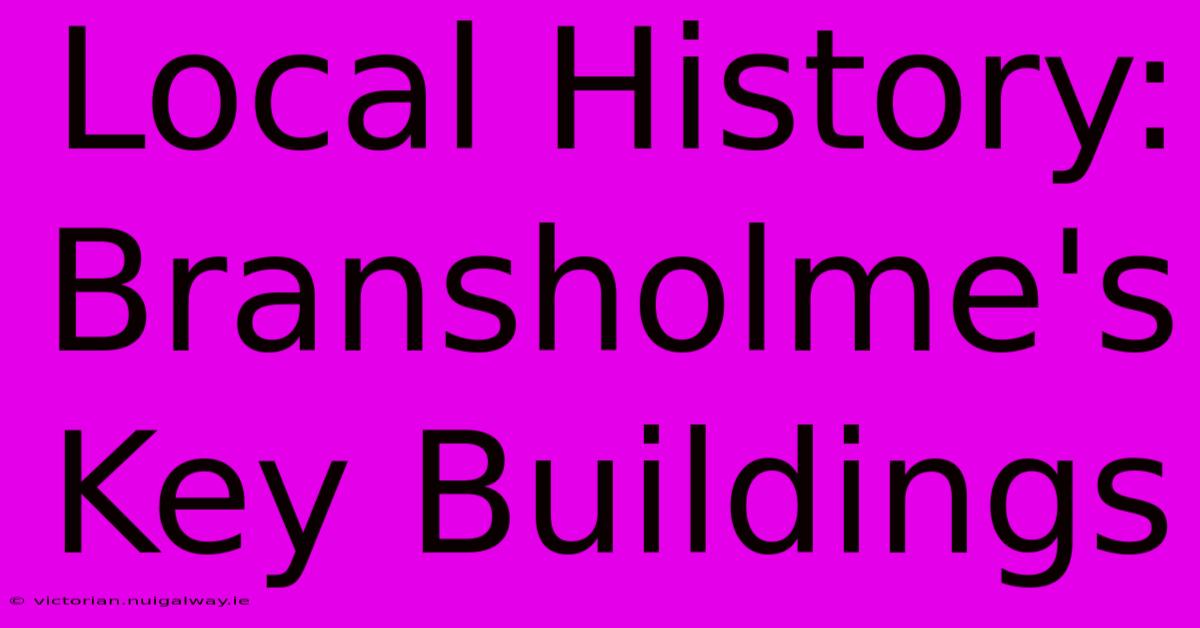 Local History: Bransholme's Key Buildings