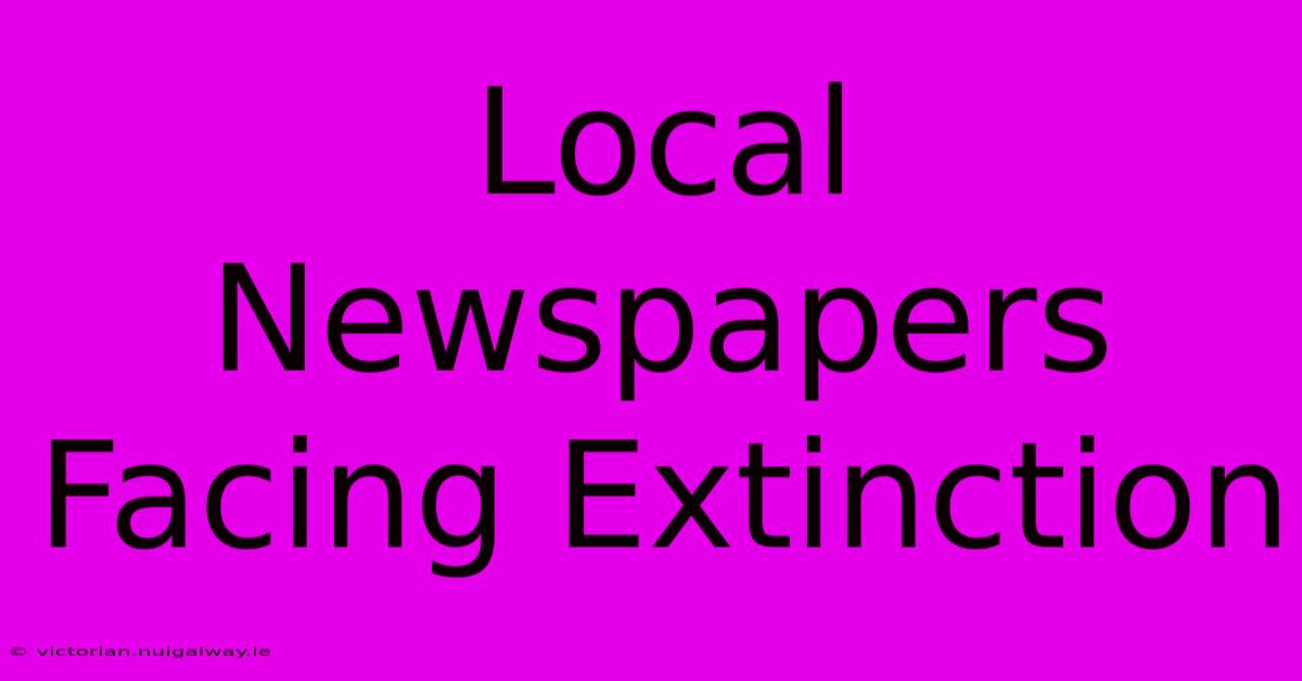 Local Newspapers Facing Extinction