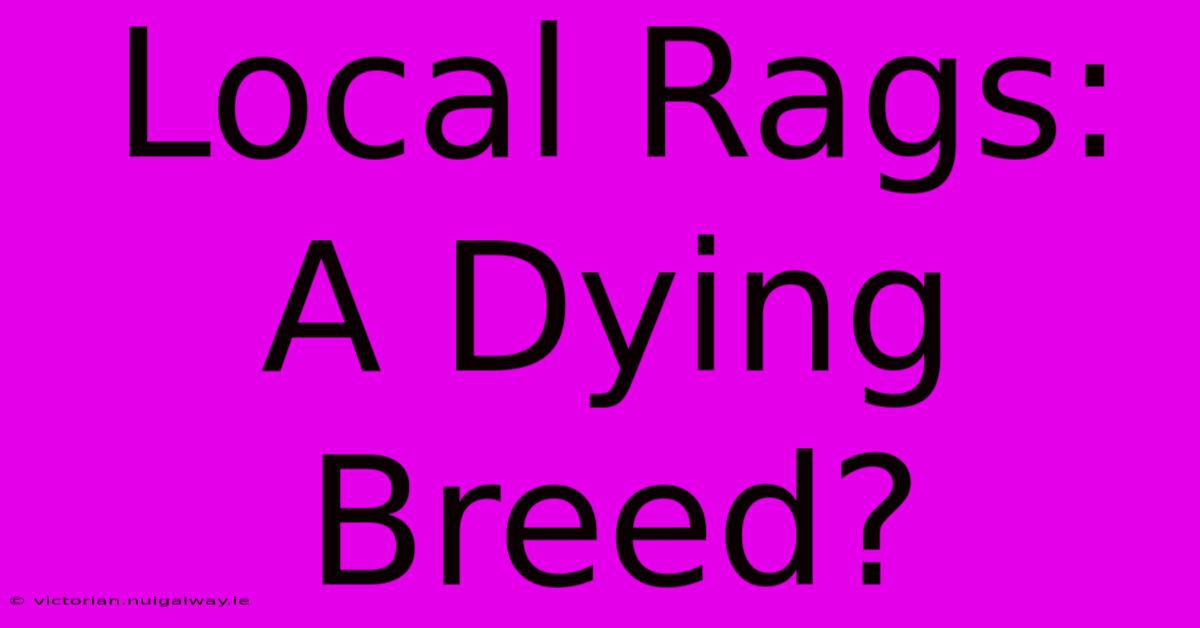 Local Rags: A Dying Breed?