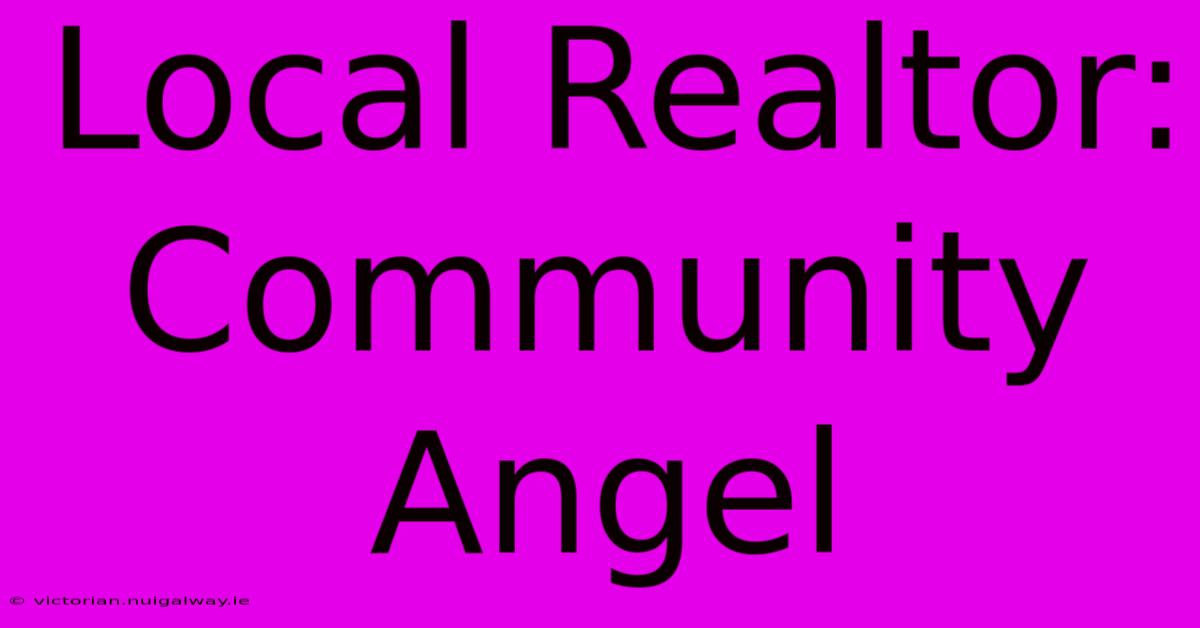 Local Realtor: Community Angel