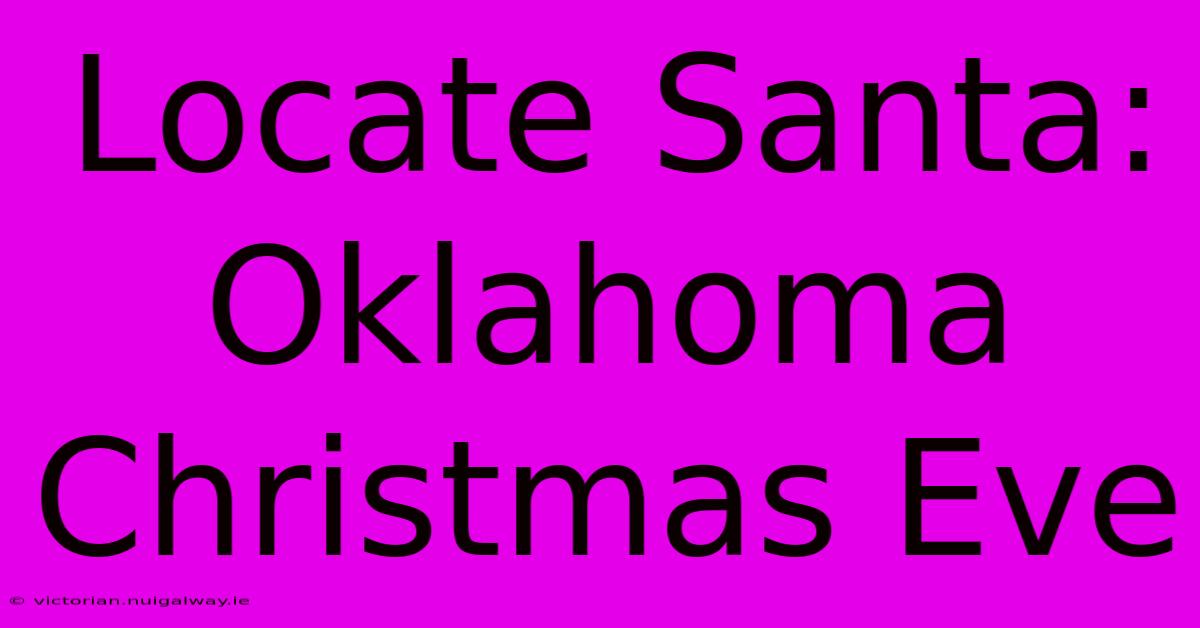 Locate Santa: Oklahoma Christmas Eve