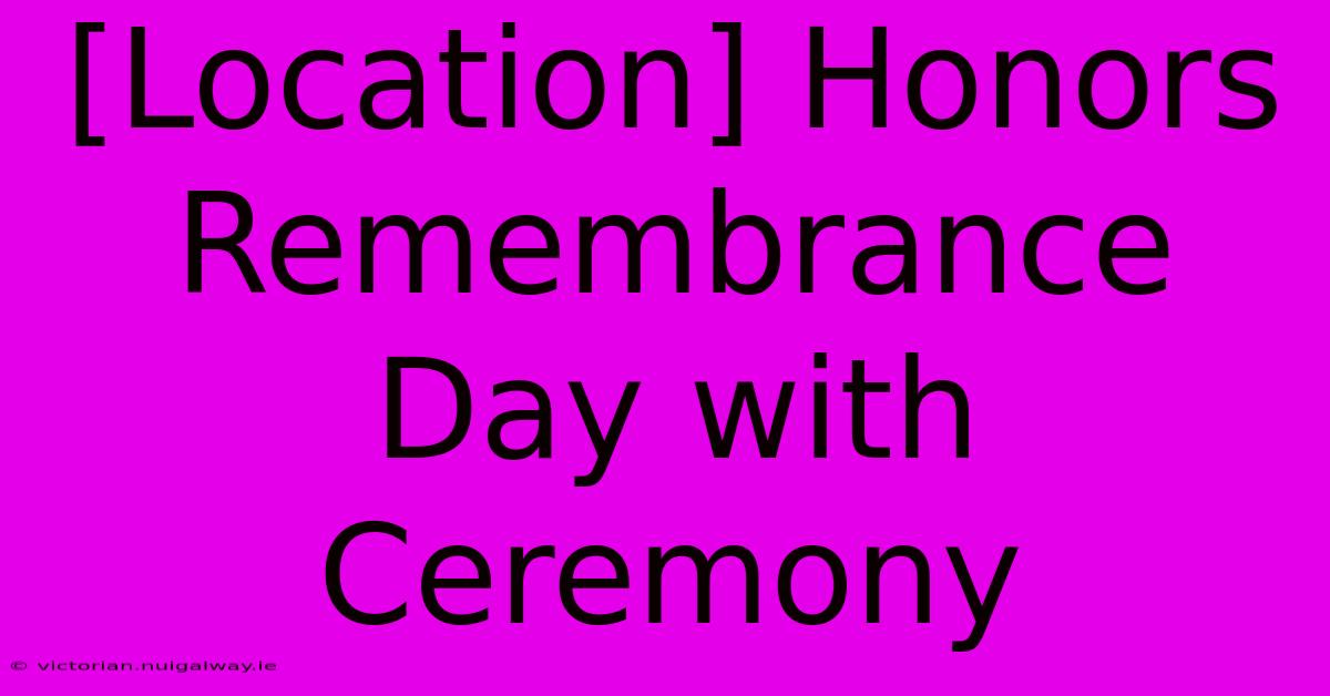 [Location] Honors Remembrance Day With Ceremony