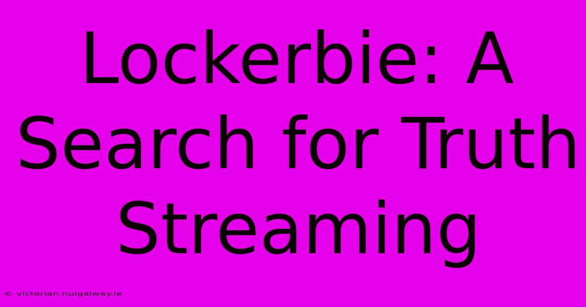 Lockerbie: A Search For Truth Streaming