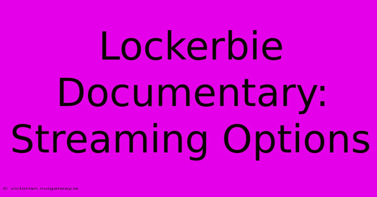 Lockerbie Documentary: Streaming Options