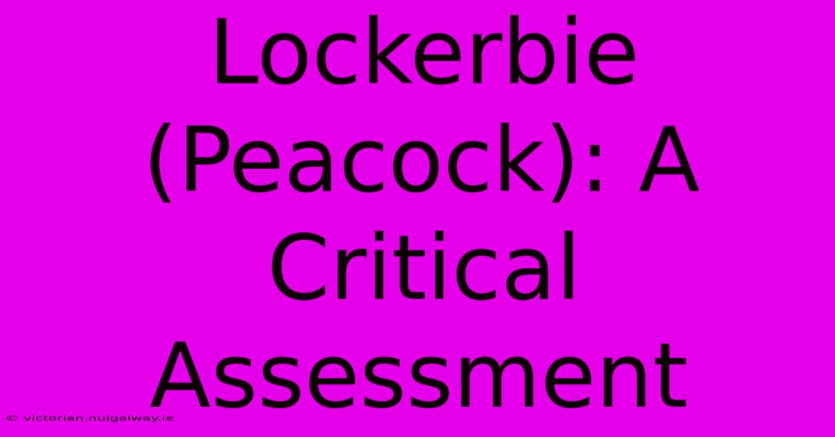 Lockerbie (Peacock): A Critical Assessment