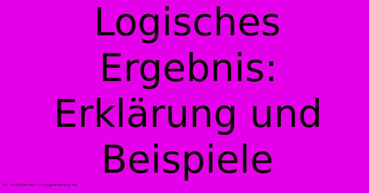 Logisches Ergebnis: Erklärung Und Beispiele 