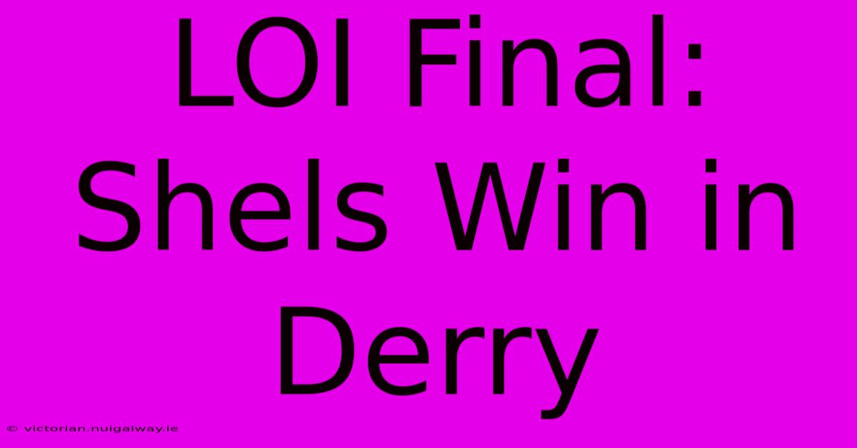 LOI Final: Shels Win In Derry