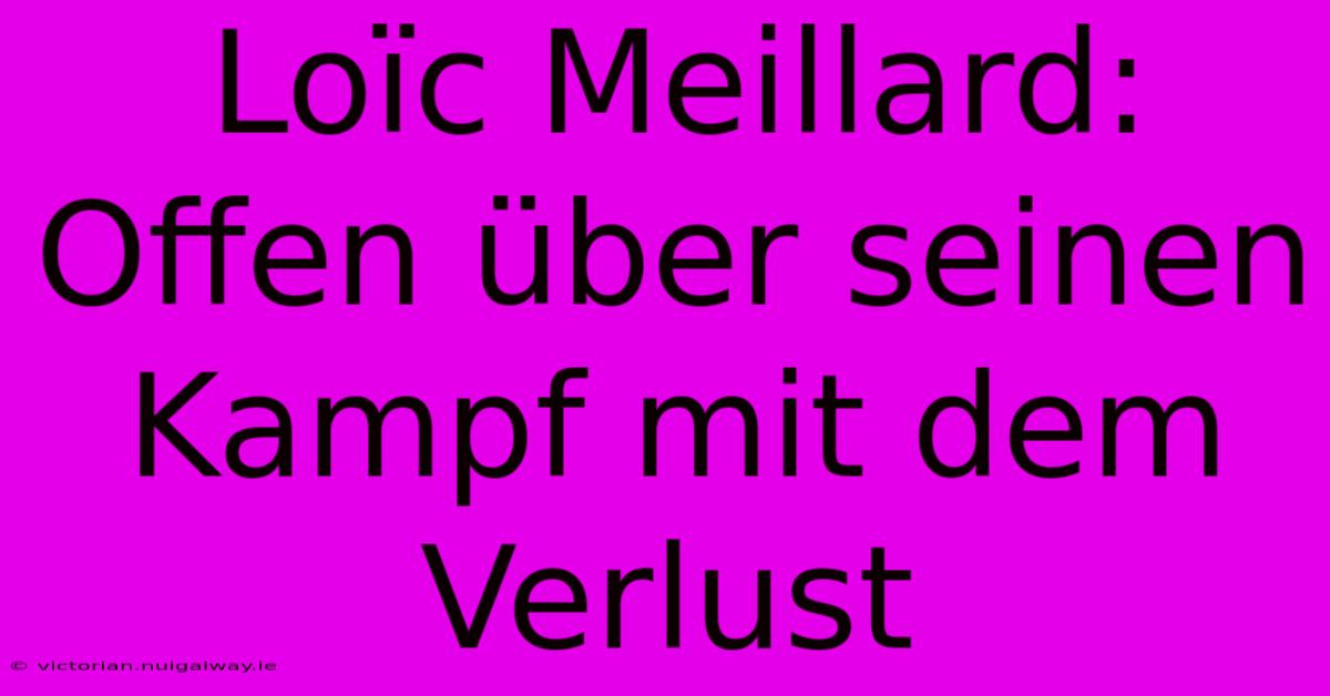 Loïc Meillard: Offen Über Seinen Kampf Mit Dem Verlust 