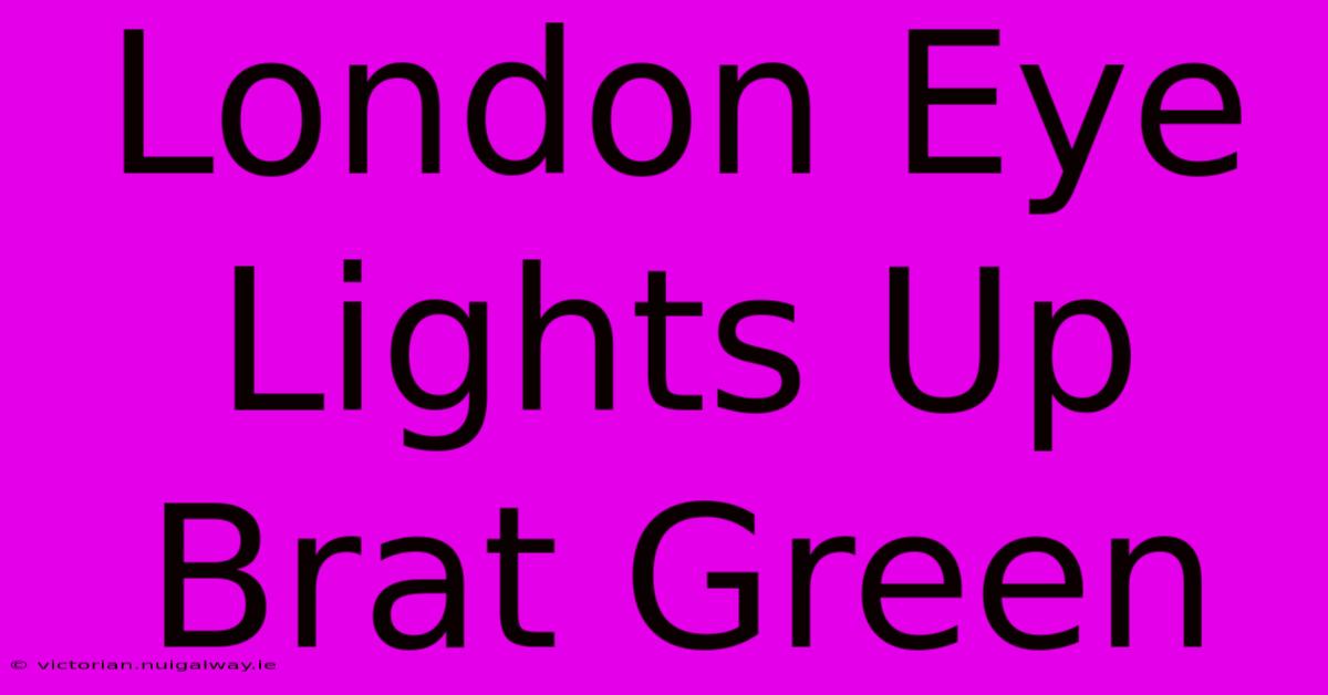 London Eye Lights Up Brat Green