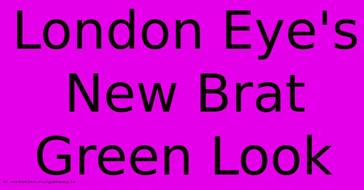 London Eye's New Brat Green Look