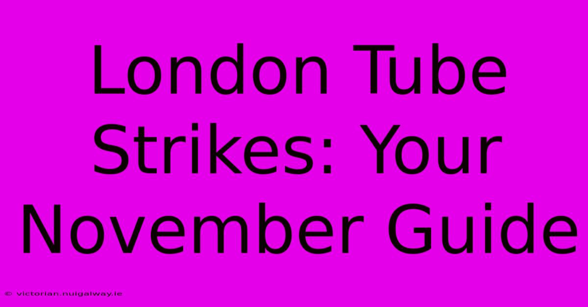 London Tube Strikes: Your November Guide 