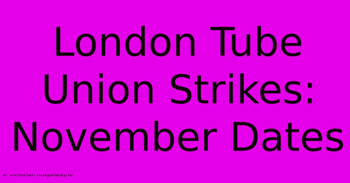 London Tube Union Strikes: November Dates