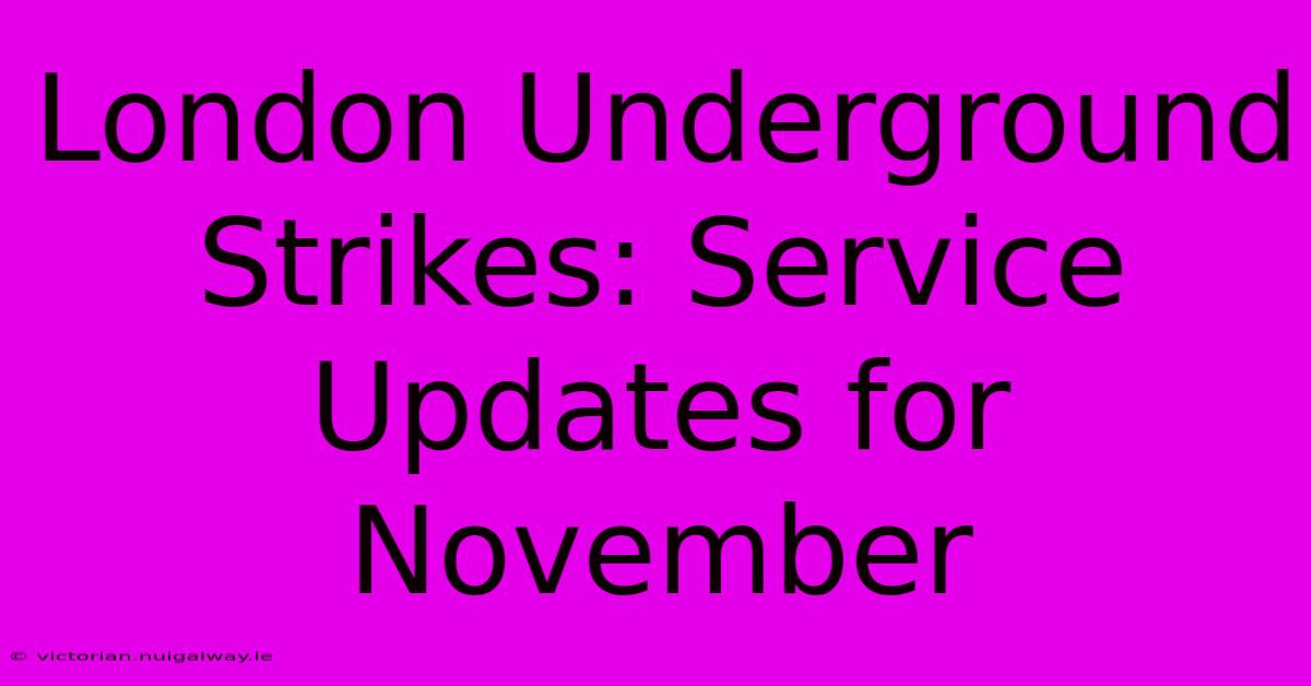 London Underground Strikes: Service Updates For November 