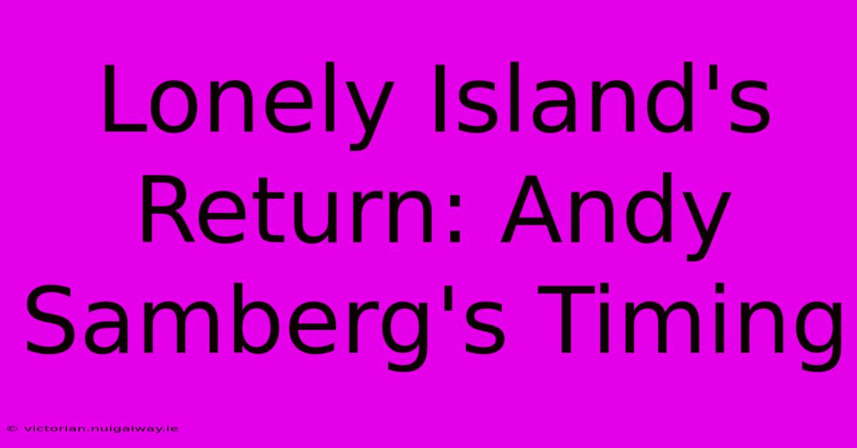 Lonely Island's Return: Andy Samberg's Timing