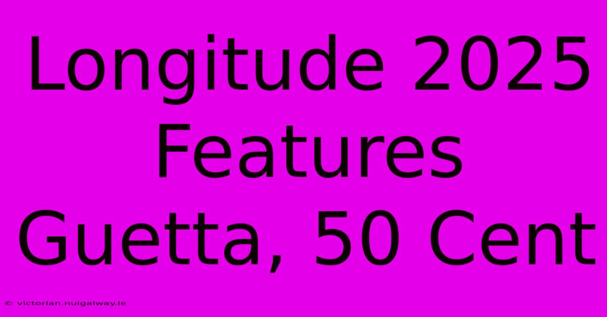 Longitude 2025 Features Guetta, 50 Cent