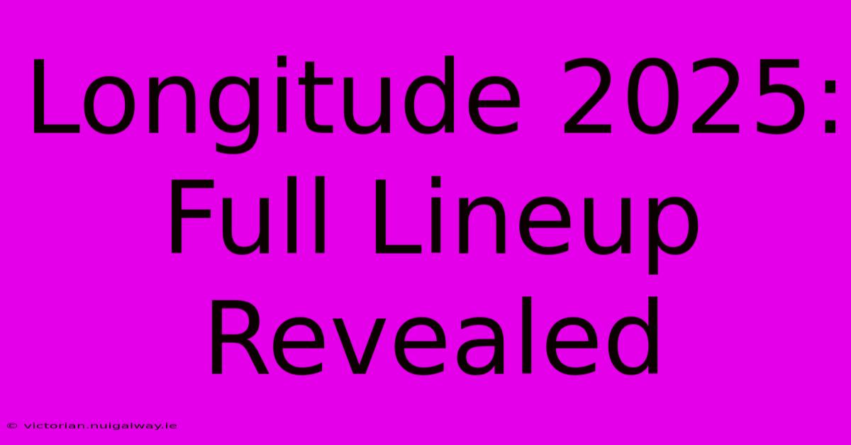 Longitude 2025:  Full Lineup Revealed