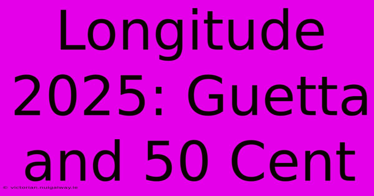 Longitude 2025: Guetta And 50 Cent