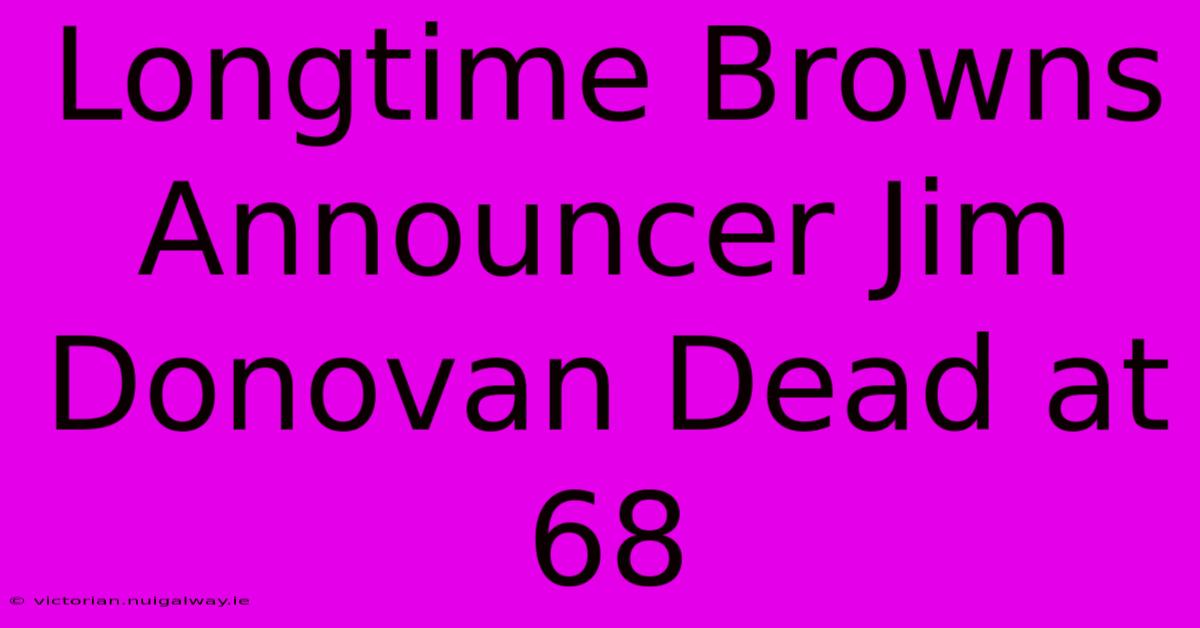 Longtime Browns Announcer Jim Donovan Dead At 68