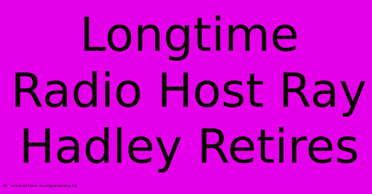 Longtime Radio Host Ray Hadley Retires 