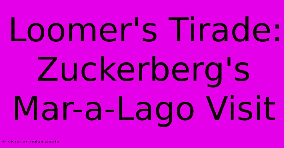 Loomer's Tirade: Zuckerberg's Mar-a-Lago Visit