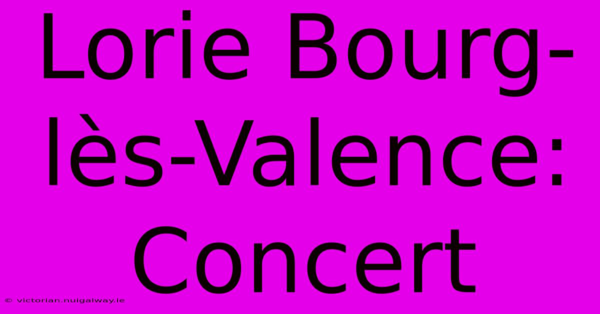 Lorie Bourg-lès-Valence: Concert