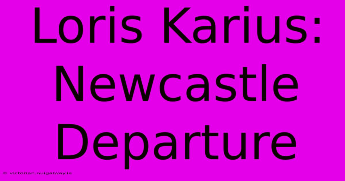 Loris Karius: Newcastle Departure