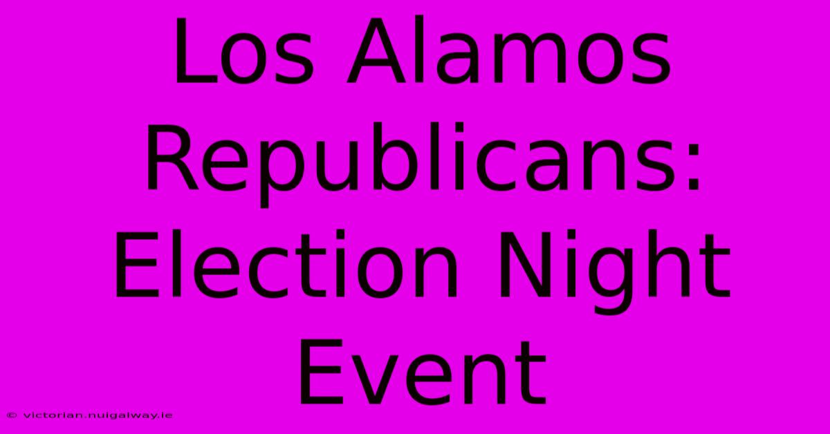 Los Alamos Republicans: Election Night Event