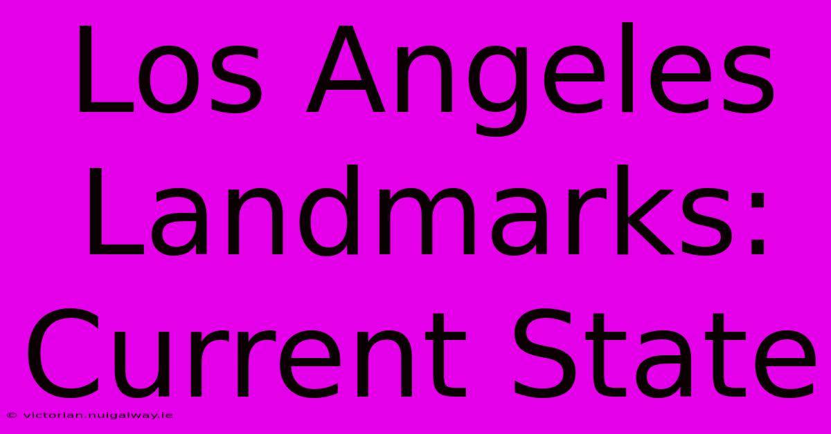 Los Angeles Landmarks: Current State