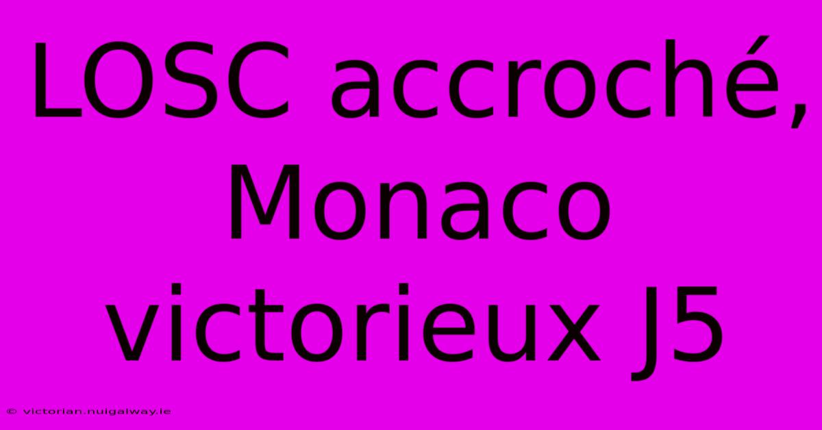 LOSC Accroché, Monaco Victorieux J5