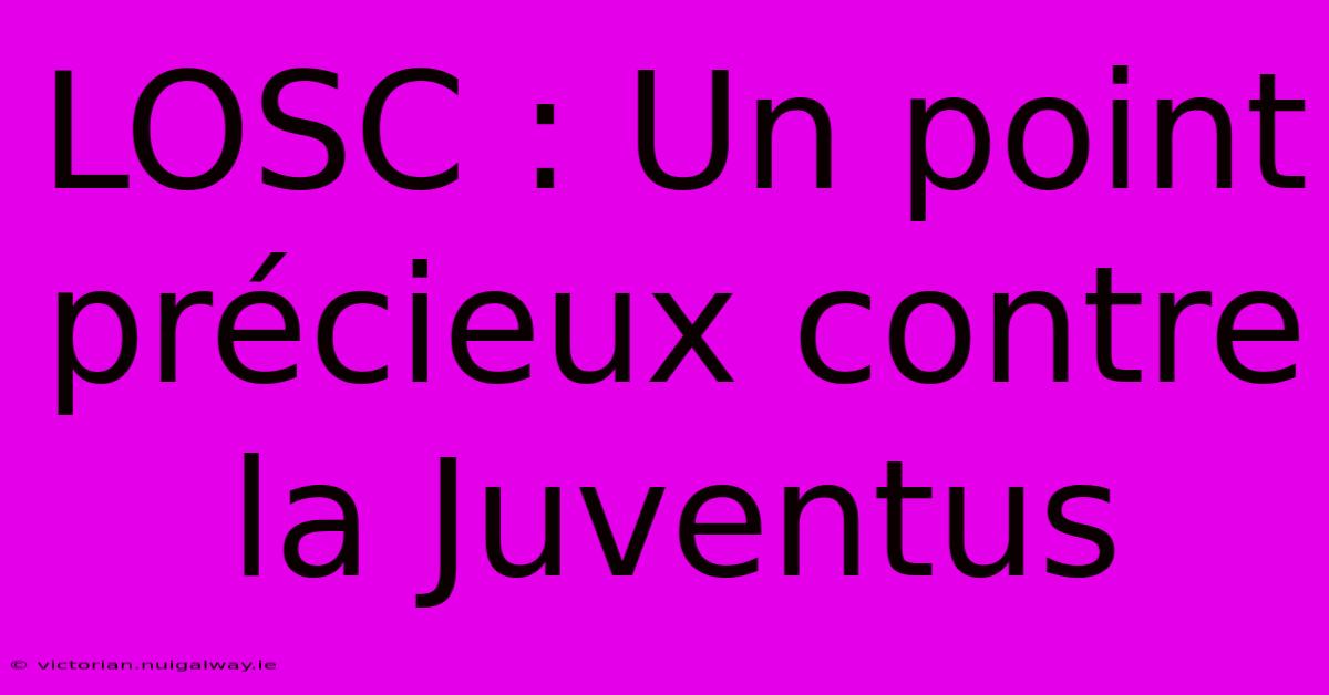 LOSC : Un Point Précieux Contre La Juventus