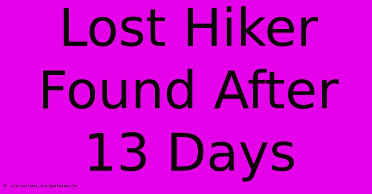 Lost Hiker Found After 13 Days