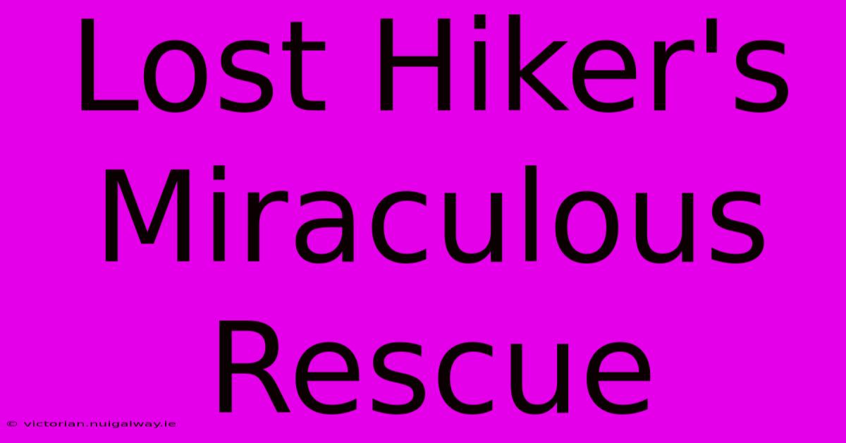 Lost Hiker's Miraculous Rescue