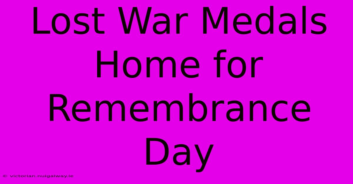 Lost War Medals Home For Remembrance Day 