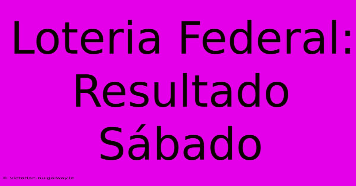 Loteria Federal: Resultado Sábado