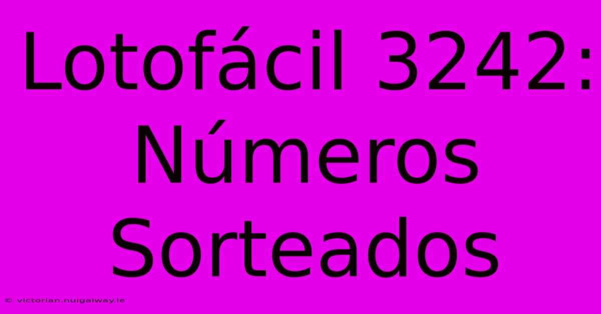 Lotofácil 3242: Números Sorteados